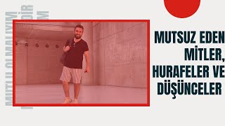 Mutsuz Eden Mitler, Hurafeler ve Düşünceler