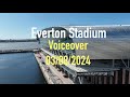 Everton Stadium: Voiceover 03/08/2024