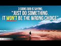 Whatever You Choose Will Be the RIGHT CHOICE If God . . .