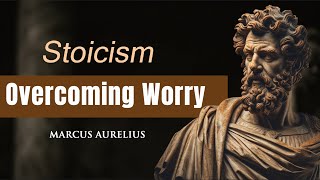 (Stoicism)  How Marcus Aurelius  Overcomed  Worry | Stoic Living