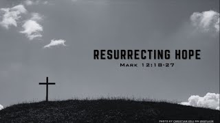 Mark 12:18-27: Resurrecting Hope