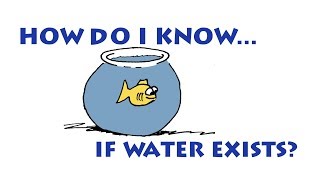 How do I know if water exists?