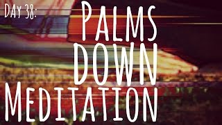 Palms Down Meditation (Day 38) | Calming and Grounding Hand Mudra Guided Meditation