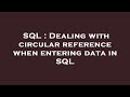 SQL : Dealing with circular reference when entering data in SQL