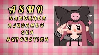 (ASMR)Namorada Ajudando Sua Autoestima ♡