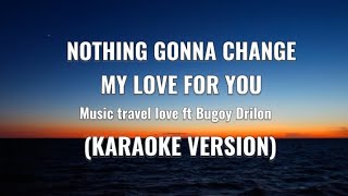 Music travel love ft Bugoy Drilon | NOTHING GONNA CHANGE MY LOVE FOR YOU | KARAOKE VERSION |