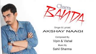 Charra Banda __Akshay Naagi