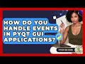 How Do You Handle Events In PyQt GUI Applications? - Python Code School