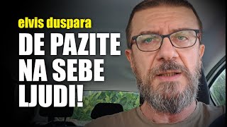 elvis duspara: De pazite na sebe ljudi!