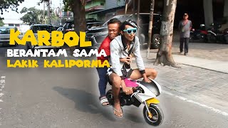 KARBOL BERANTAM SAMA LAKIK KALIPORNIA! #HABESKENAKSTELL