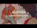 aurora | “gentle earthquakes” (lyrics)