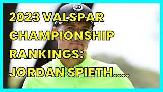 2023 VALSPAR CHAMPIONSHIP RANKINGS: JORDAN SPIETH. JUSTIN THOMAS IN THE MIX COMPETING ON...
