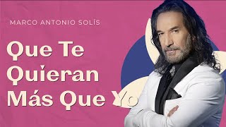 Marco Antonio Solís - Que te quieran más que yo | Lyric video
