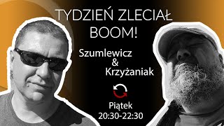 [Powtórka] Tydzień zleciał. BOOM! - Wojtko Krzyżaniak i Piotr Szumlewicz -odc. 144