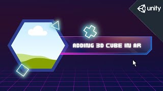 Adding a 3D Cube in AR - Unity Lecture 13
