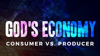 God's Economy: Consumer vs. Producer
