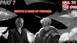 What if Naruto was the son and the heir of Daemon Targaryen in Game of thrones Universe Part 7