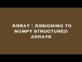 Array : Assigning to numpy structured arrays