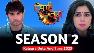 Sirf Tum Season 2 Release Date And Time 2023