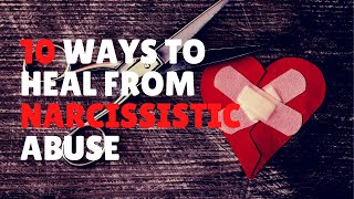 10 Ways to Heal from Narcissistic Abuse