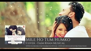 Mile Ho Tum Humko - Armaan Malik - Arijit Sing - Faim Khan Official