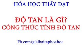 ĐỘ TAN là gì? Công thức tính ĐỘ TAN? Mối quan hệ giữa ĐỘ TAN và nồng độ phần trăm