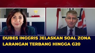 [FULL] Wawancara dengan Dubes Inggris untuk Indonesia Terkait Konflik Ukraina dan Rusia hingga G20