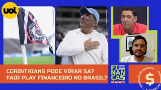 🔴 CORINTHIANS TEM PROPOSTA PARA VIRAR SA! FAIR PLAY FINANCEIRO NO BRASIL AFETARIA QUAIS CLUBES?