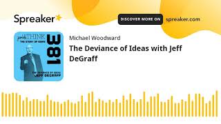 The Deviance of Ideas with Jeff DeGraff