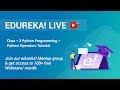 Class - 3 Python Programming | Python Operators Tutorial | Edureka
