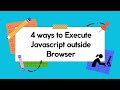4 Ways to  Run JavaScript Outside Browser
