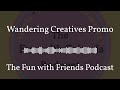 Wandering Creatives Promo | The Fun with Friends Podcast