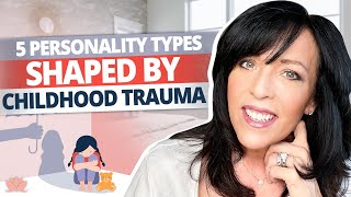 5 Personality Types That Emerge from Childhood Trauma