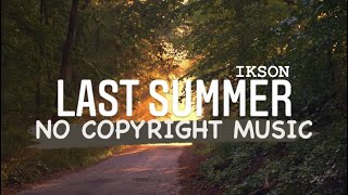 Ikson - Last Summer [No Copyright Music] Copyright Free Music For Travel Vlogs | Gaming Music - NCS