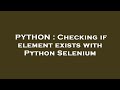 PYTHON : Checking if element exists with Python Selenium