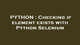 PYTHON : Checking if element exists with Python Selenium