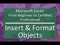 Insert and Format Objects (07.07) - Microsoft Excel: From Beginner to Certified Professional
