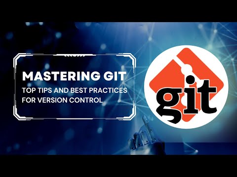 Mastering Git: Best Tips and Best Practices for Version Control