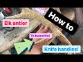 How to Turn raw antler into INCREDIBLE  handle material!!