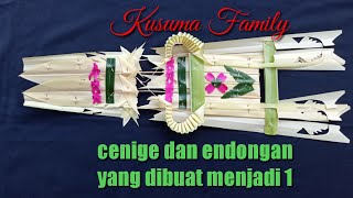 Cara membuat cenige dan endongan