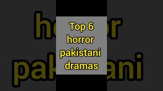top 6  horror pakistani dramas