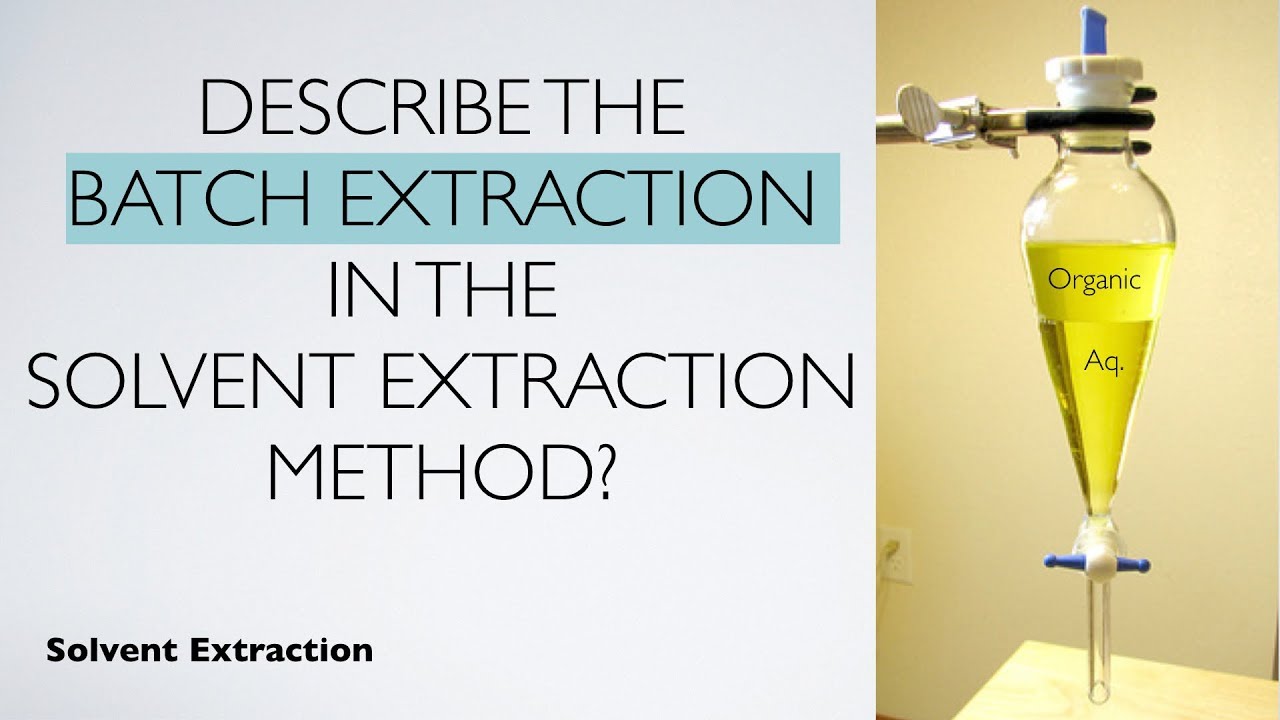 Describe The Batch Extraction In The Solvent Extraction Method ...