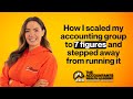 How I scaled my accounting group to 7 figures and stepped away from running it!