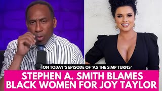 Stephen A. Smith MAD at Black Women for Not DEFENDING Joy Taylor! Sorry, this is NOT Our Problem!