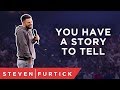 You have a story to tell. | Pastor Steven Furtick