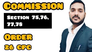 Commission-कमीशन - Order 26,Sec. 75-78 CPC (आदेश 26, धारा75 -78 सी. पी.सी.)