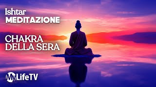 MEDITAZIONE COMPLETA: Chakra della Sera | Ishtar