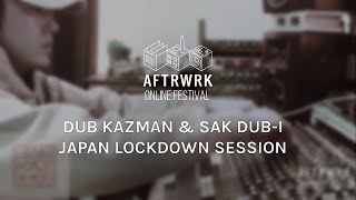 DUB KAZMAN + SAK DUB-I | Japan Lock Down Session @ Aftrwrk Online Festival #freemusic