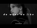 twice // do what we like (𝒔𝒍𝒐𝒘𝒆𝒅 𝒏 𝒓𝒆𝒗𝒆𝒓𝒃)