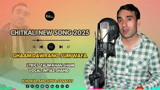 Chitrali New Song 2025 | Ghaam Dawrano Sum Wafa | Imtiaz Shahid